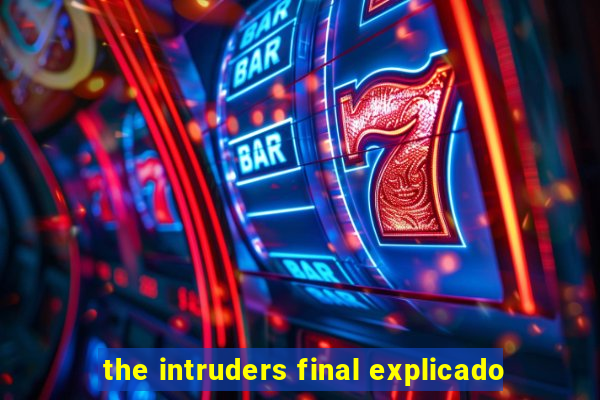 the intruders final explicado